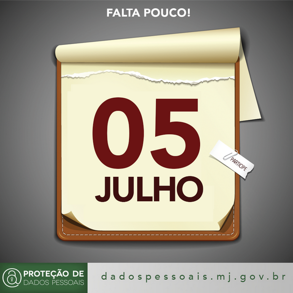 Ilustração de um calendário. O fundo é cinza. No centro da imagem, está o calendário com a data 05 de julho. Na parte superior, está escrito: "Falta pouco!". Na parte inferior está escrito: proteção de dados pessoais. dadospessoais.mj.gov.br.