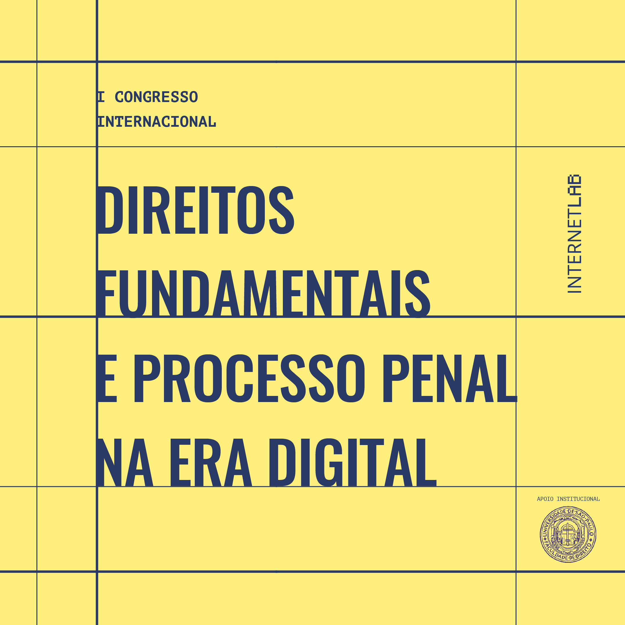 Imagem do projeto, com fundo amarelo claro, intercalado por linhas em azul marinho e o título ao centro " I Congresso Internacional Direitos Fundamentais e Processo Penal na Era Digital" e os logotipos do InternetLab e da Faculdade de Direito da Universidade de São Paulo (FDUSP) no canto direito da imagem.