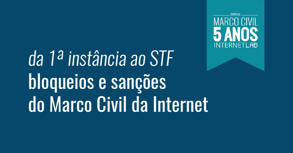 Imagem do projeto com fundo azul escuro e o texto: da 1ª instância ao STF bloqueios e sanções do Marco Civil da Internet. No canto superior direito, uma moldura com fundo azul claro e formato de bandeira com o texto: Especial Marco Civil 5 anos InternetLab