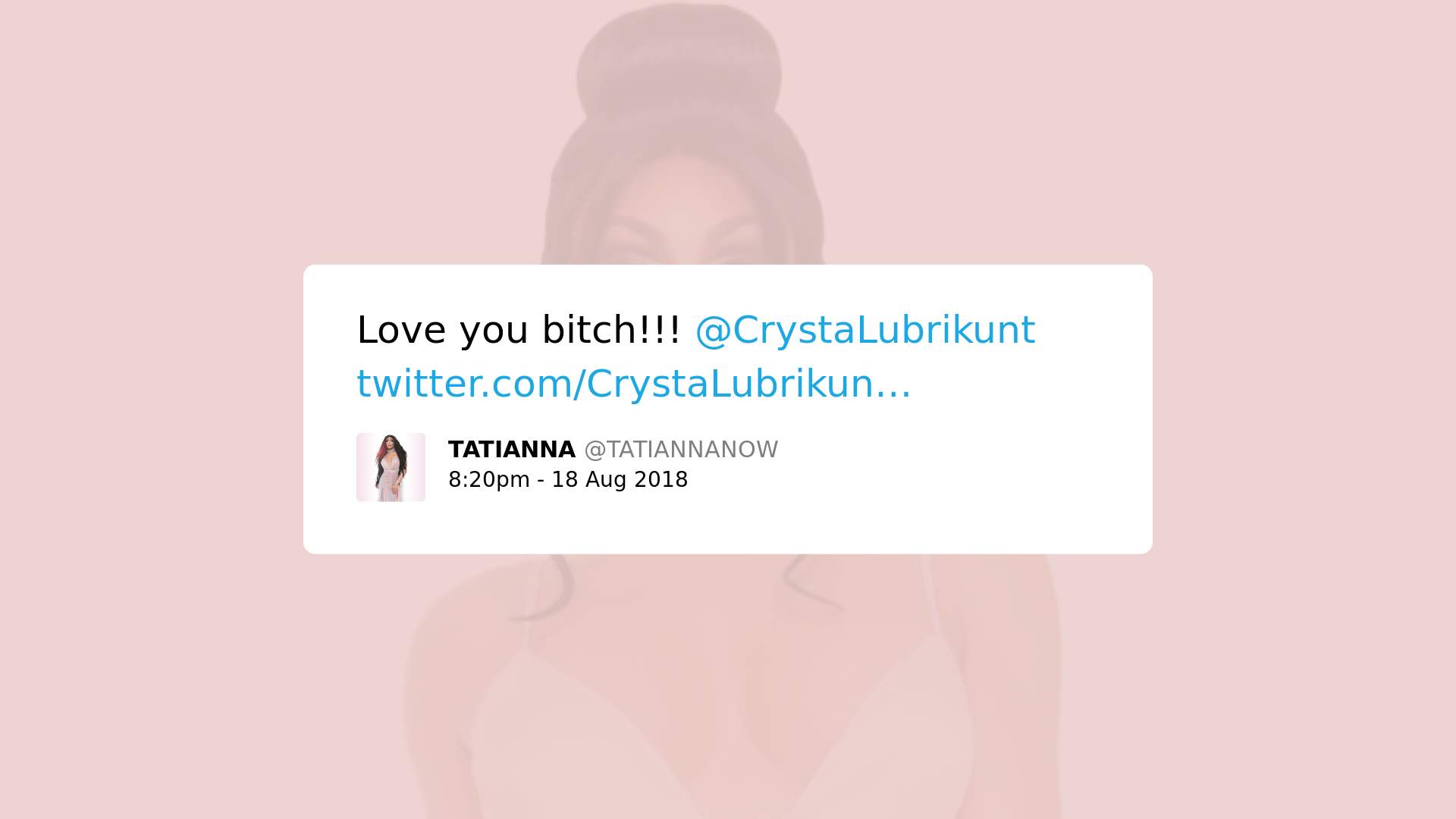 Print screen de postagem de Tatianna Now com o texto: Love you bitch!!! @CrystaLubrikunt.