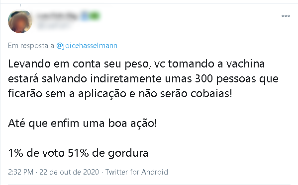 Tweet que diz "Levando em conta seu peso, vc tomando a vacina estará salvando indiretamente umas 300 pessoas que ficarão sem a aplicação e não serão cobaias! Até que enfim uma boa ação! 1% de voto 51% de gordura.