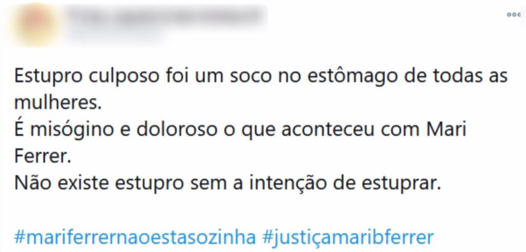 Tweet que diz "Estupro culposo foi um soco no estômago de todas as mulheres. É misógino e doloroso o que aconteceu com Mari Ferrer. Não existe estupro sem a intenção de estuprar". Ao final, estão inseridas as hashtags "mari ferrer não está sozinha" e "justiça por mari ferrer". 