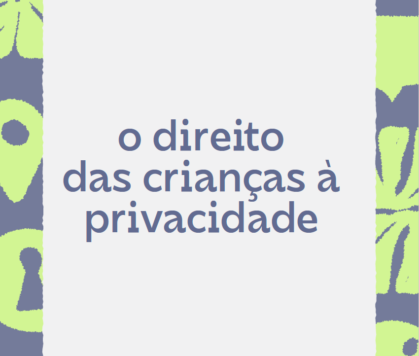 imagem ilustrativa com o nome do relatório: O direito das crianças à privacidade