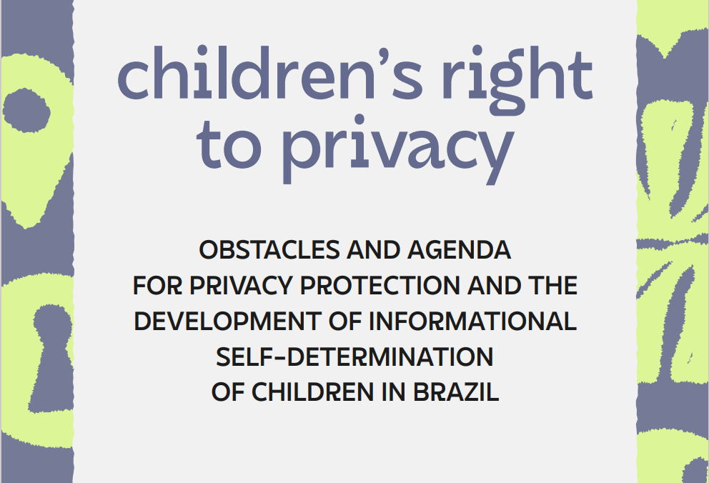 Colored image in which is written "Children's right to privacy: obstacles and agenda for privacy protection and the development of informational self-determination of children in Brazil.