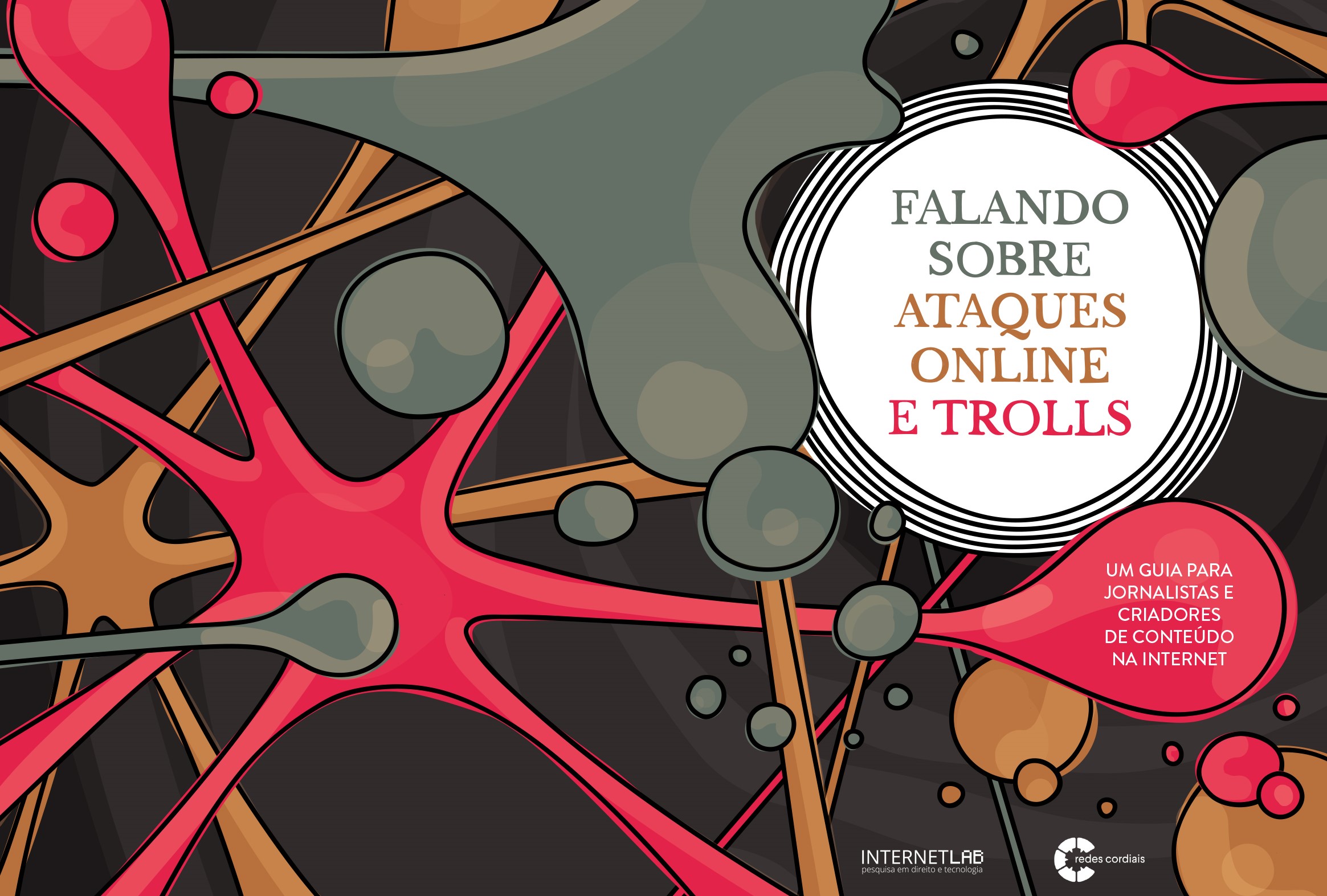 Imagem ilustrativa da capa do guia. Fundo na cor preta com ilustrações em formato de gosma se cruzando, como uma rede, nas cores verde, rosa e marrom. Círculo com o título dentro "Falando sobre ataques online e trolls.