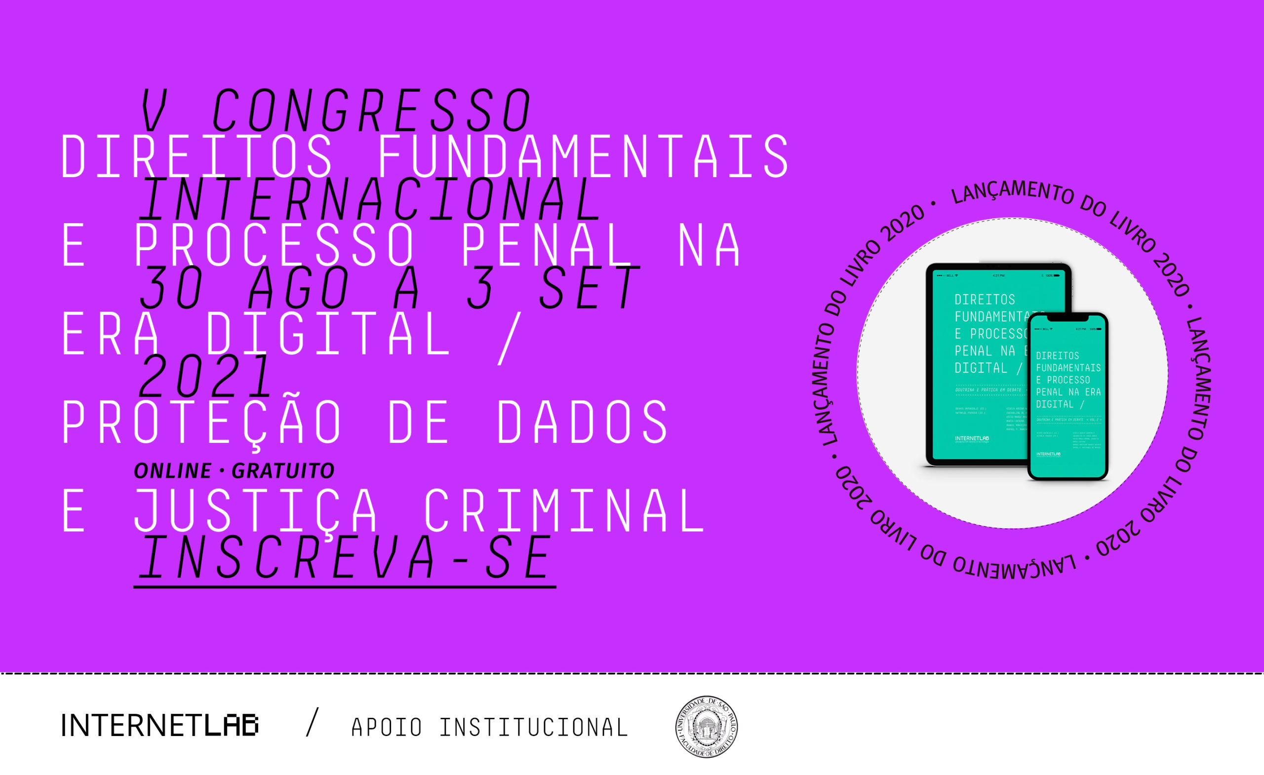 capa ilustrativa de fundo lilás neon, escrito "V Congresso Direitos Fundamentais e Processo Penal na Era Digital: Proteção de dados pessoais e justiça criminal, de 30 de gosto a 3 de setembro. Inscreva-se". No rodapé há o logo do InternetLab e o da Faculdade de Direito da Universidade de São Paulo